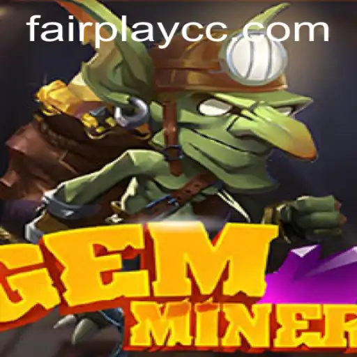 Exploring the Exciting World of GemMiner and Embracing FAIRPLAY